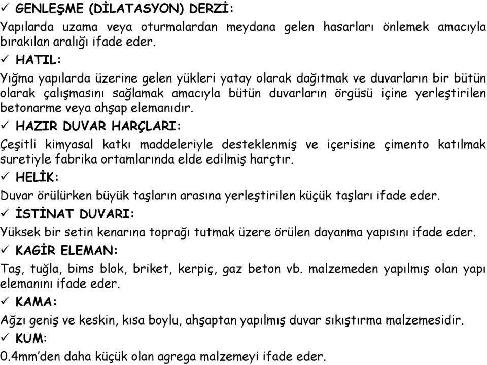 elemanıdır. HAZIR DUVAR HARÇLARI: Çeşitli kimyasal katkı maddeleriyle desteklenmiş ve içerisine çimento katılmak suretiyle fabrika ortamlarında elde edilmiş harçtır.