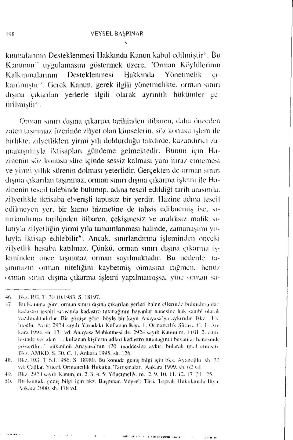 Gerek Kanun, gerek ilgili yönetmelikte, orman sınırı dışına çıkarılan yerlerle ilgili olarak ayrıntılı hükümler getirilmiştir 1 '.