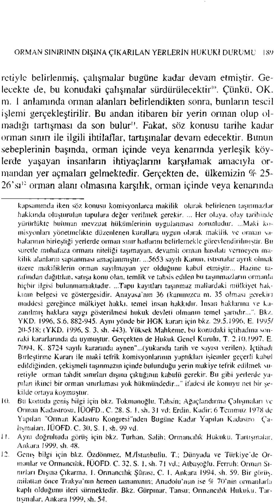 Fakat, söz konusu tarihe kadar orman sınırı ile ilgili ihtilaflar, tartışmalar devam edecektir.