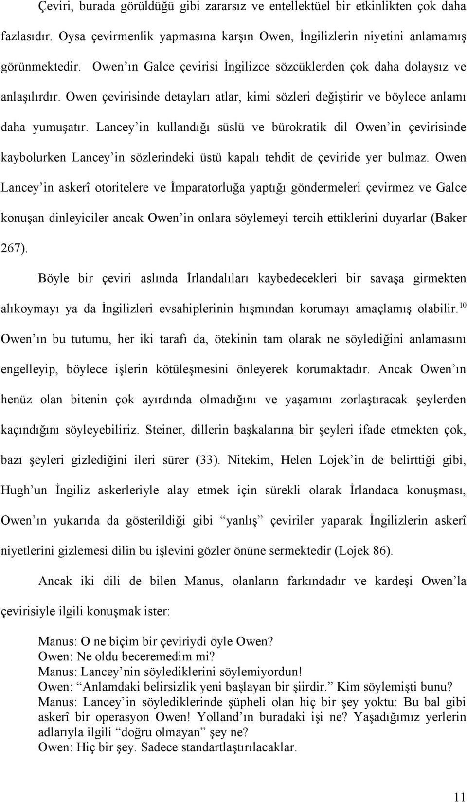 Lancey in kullandığı süslü ve bürokratik dil Owen in çevirisinde kaybolurken Lancey in sözlerindeki üstü kapalı tehdit de çeviride yer bulmaz.