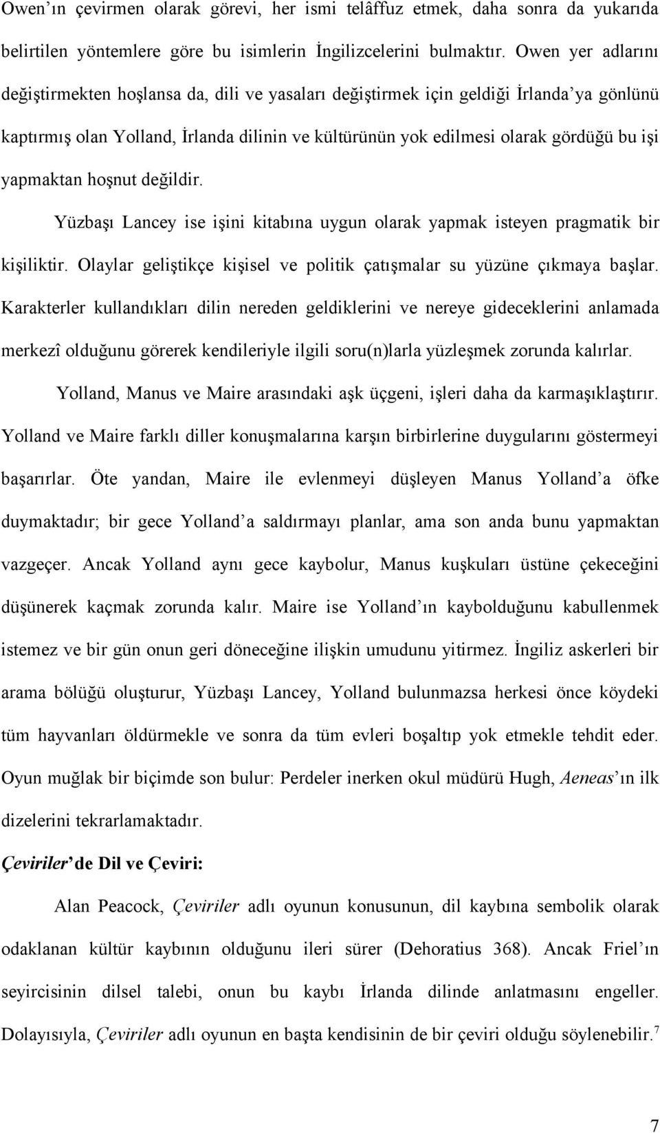 yapmaktan hoşnut değildir. Yüzbaşı Lancey ise işini kitabına uygun olarak yapmak isteyen pragmatik bir kişiliktir. Olaylar geliştikçe kişisel ve politik çatışmalar su yüzüne çıkmaya başlar.