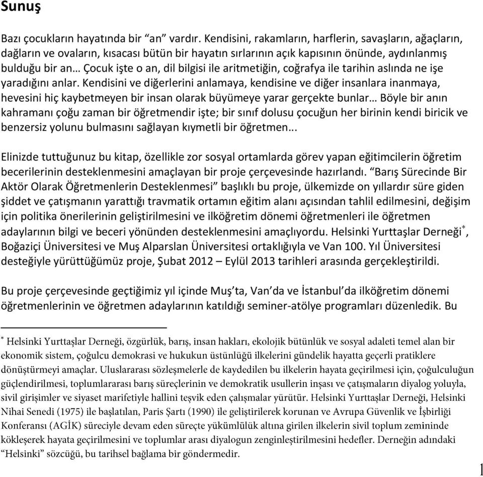 aritmetiğin, coğrafya ile tarihin aslında ne işe yaradığını anlar.