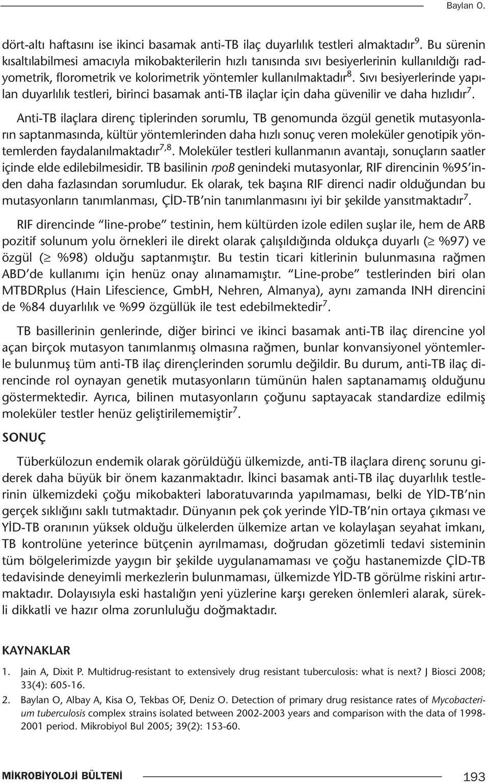 Sıvı besiyerlerinde yapılan duyarlılık testleri, birinci basamak anti-tb ilaçlar için daha güvenilir ve daha hızlıdır 7.