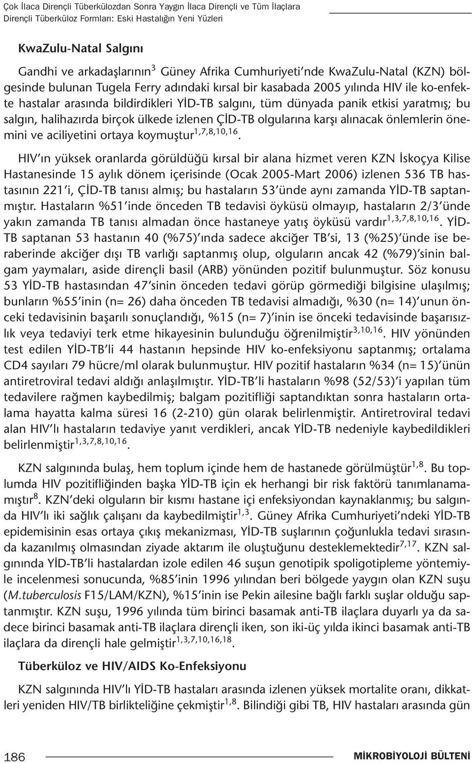 etkisi yaratmış; bu salgın, halihazırda birçok ülkede izlenen ÇİD-TB olgularına karşı alınacak önlemlerin önemini ve aciliyetini ortaya koymuştur 1,7,8,10,16.