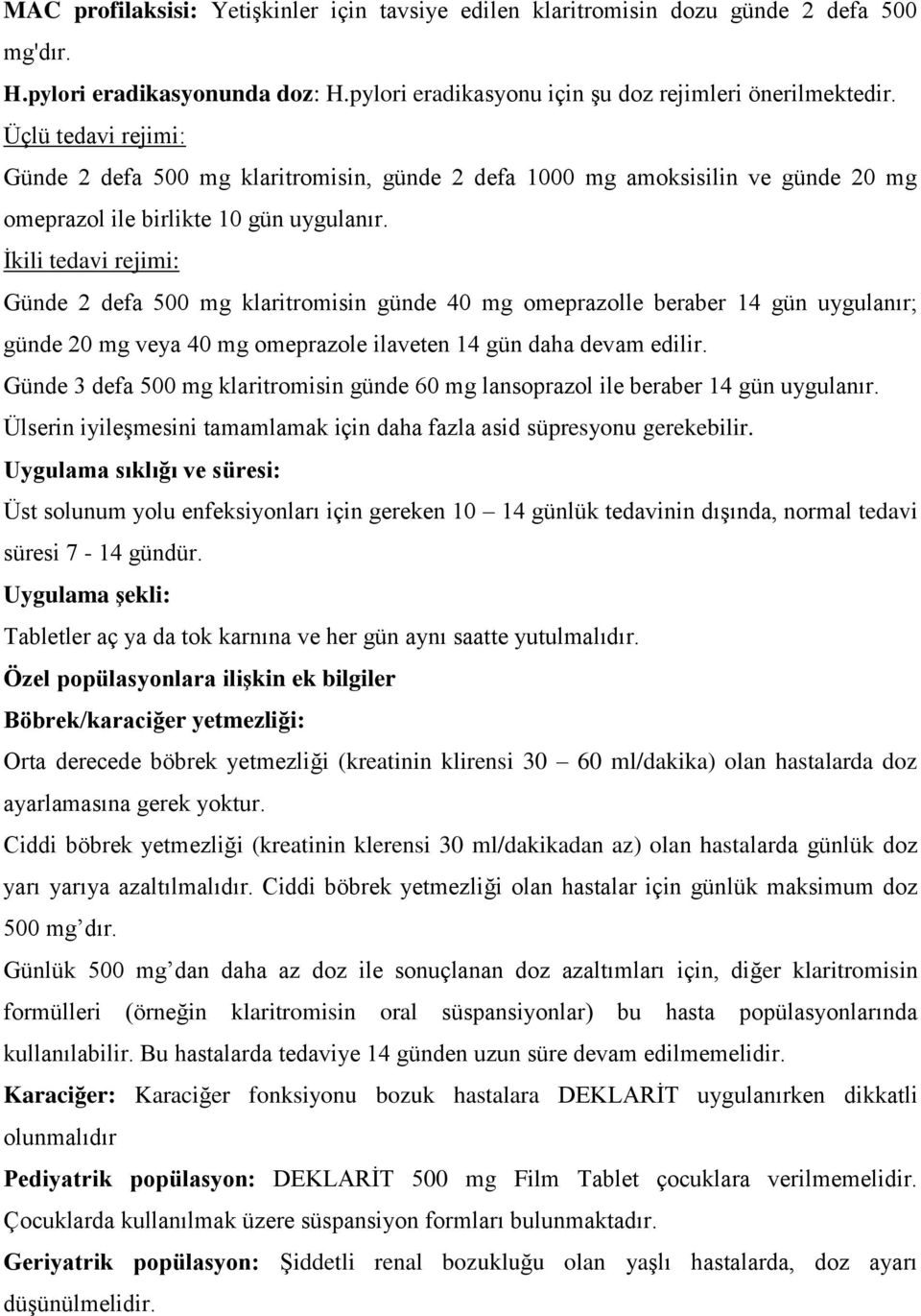 Ġkili tedavi rejimi: Günde 2 defa 500 mg klaritromisin günde 40 mg omeprazolle beraber 14 gün uygulanır; günde 20 mg veya 40 mg omeprazole ilaveten 14 gün daha devam edilir.