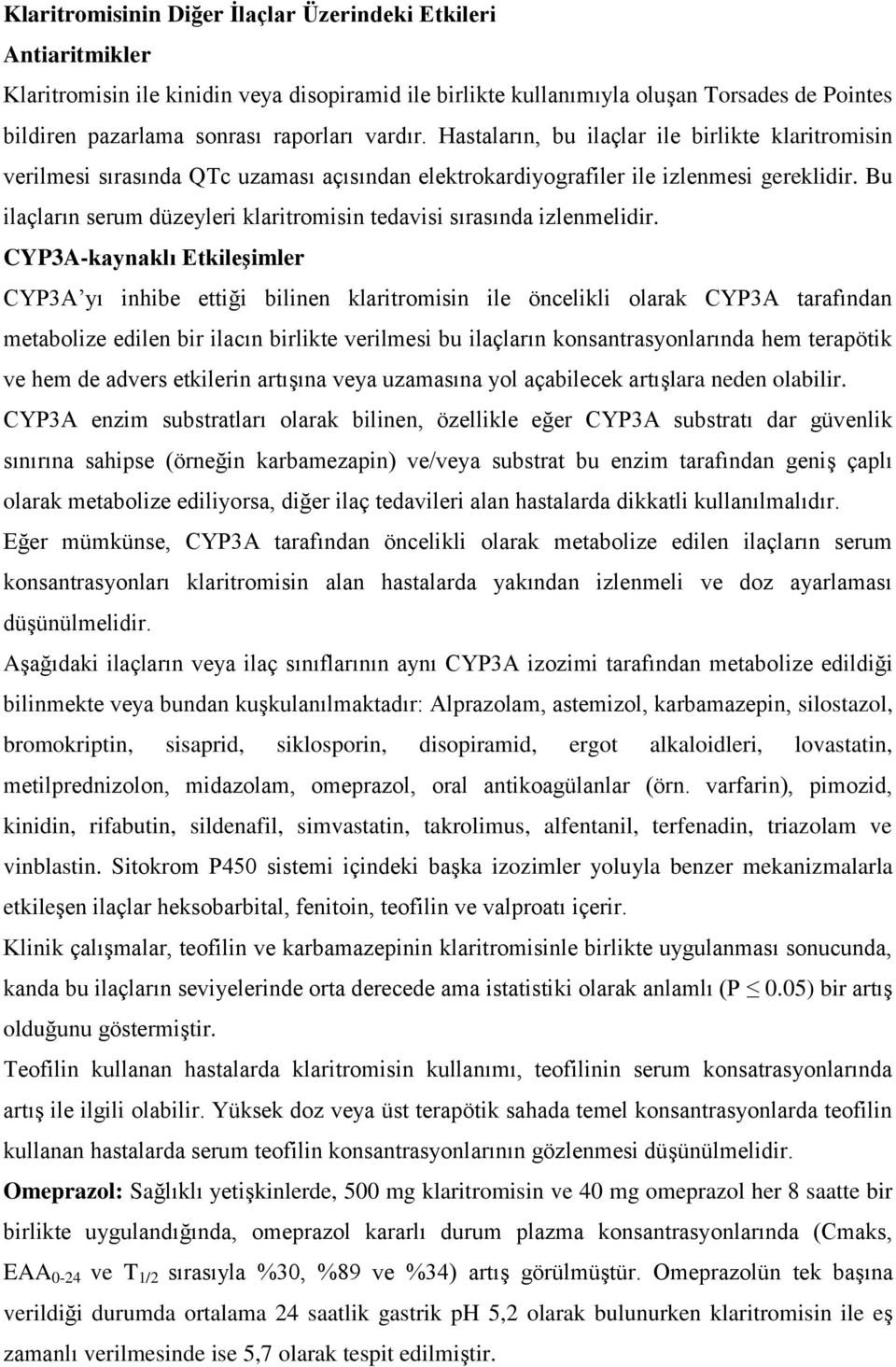 Bu ilaçların serum düzeyleri klaritromisin tedavisi sırasında izlenmelidir.