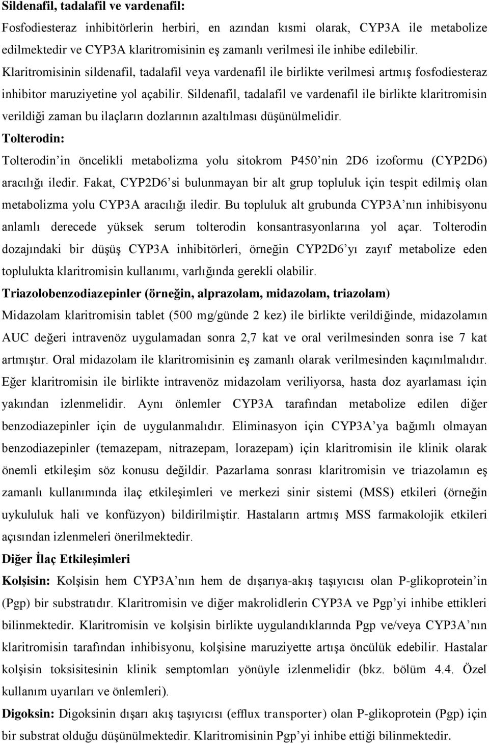 Sildenafil, tadalafil ve vardenafil ile birlikte klaritromisin verildiği zaman bu ilaçların dozlarının azaltılması düģünülmelidir.