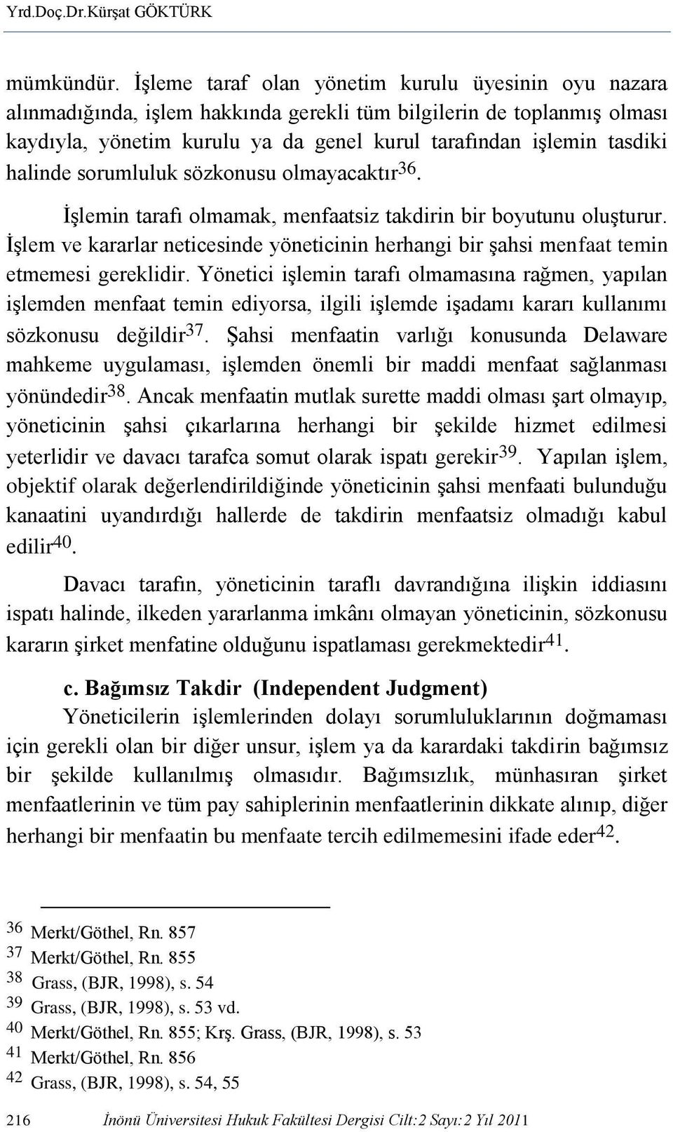 halinde sorumluluk sözkonusu olmayacaktır 36. İşlemin tarafı olmamak, menfaatsiz takdirin bir boyutunu oluşturur.