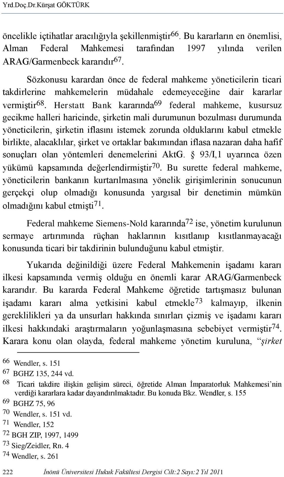 Herstatt Bank kararında 69 federal mahkeme, kusursuz gecikme halleri haricinde, şirketin mali durumunun bozulması durumunda yöneticilerin, şirketin iflasını istemek zorunda olduklarını kabul etmekle