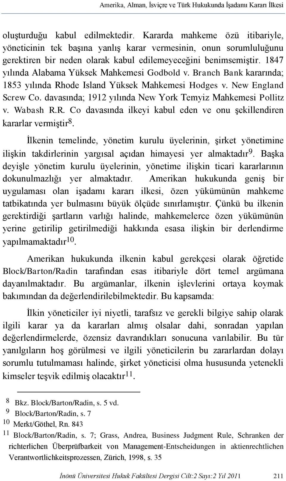 1847 yılında Alabama Yüksek Mahkemesi Godbold v. Branch Bank kararında; 1853 yılında Rhode Island Yüksek Mahkemesi Hodges v. New England Screw Co.