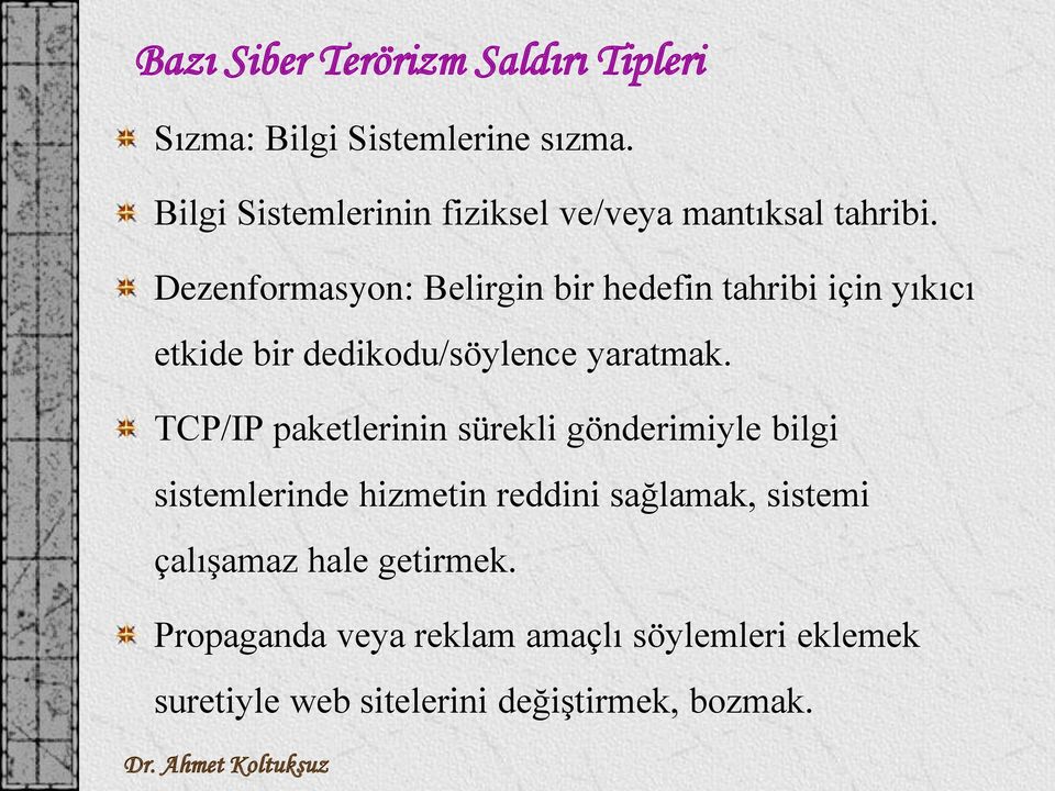 Dezenformasyon: Belirgin bir hedefin tahribi için yıkıcı etkide bir dedikodu/söylence yaratmak.