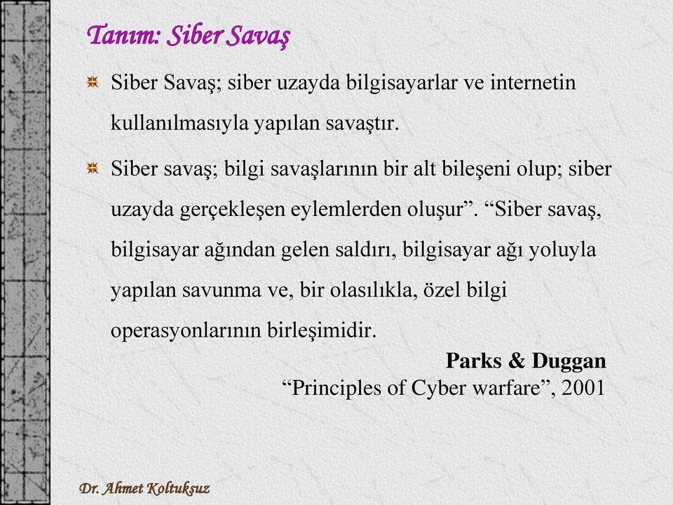 Siber savaş; bilgi savaşlarının bir alt bileşeni olup; siber uzayda gerçekleşen eylemlerden oluşur.