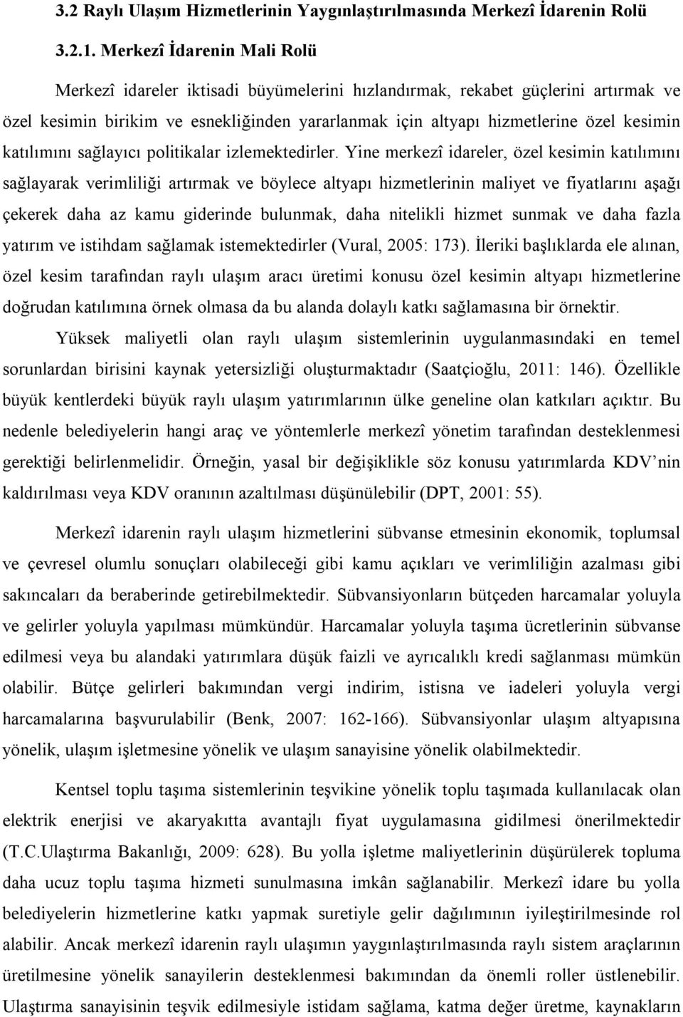 katılımını sağlayıcı politikalar izlemektedirler.