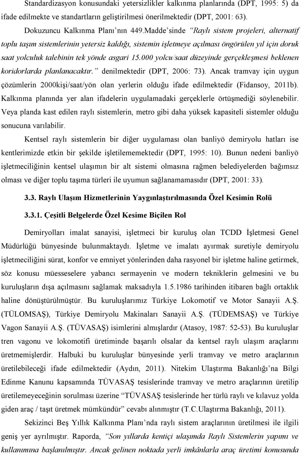 000 yolcu/saat düzeyinde gerçekleşmesi beklenen koridorlarda planlanacaktır. denilmektedir (DPT, 2006: 73).