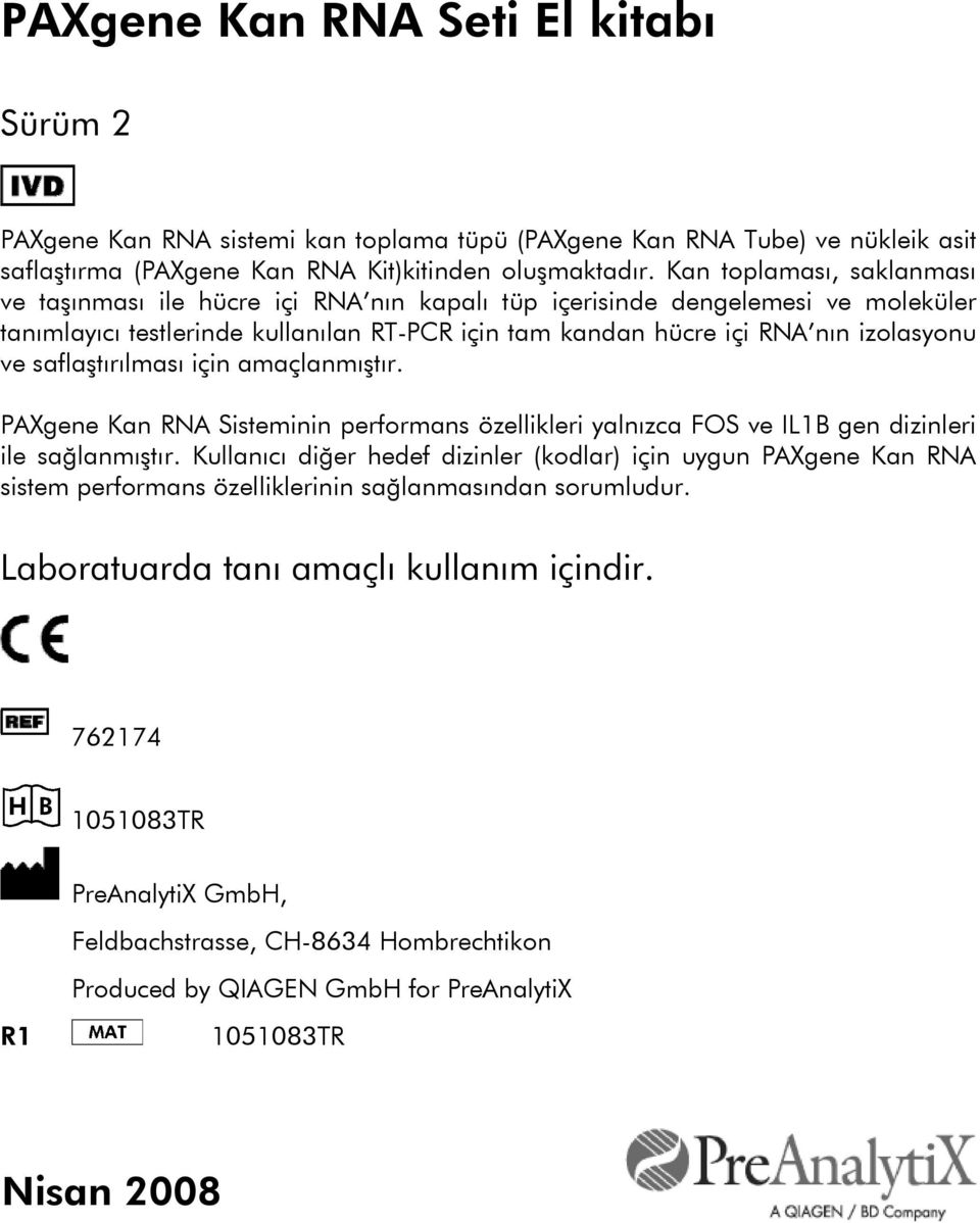 saflaştırılması için amaçlanmıştır. PAXgene Kan RNA Sisteminin performans özellikleri yalnızca FOS ve IL1B gen dizinleri ile sağlanmıştır.