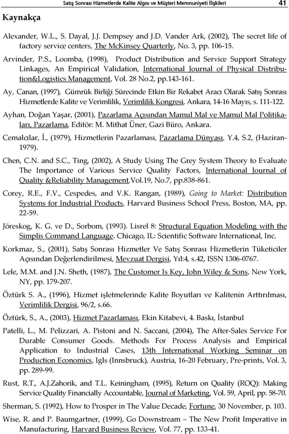 , Loomba, (1998), Product Distribution and Service Support Strategy Linkages, An Empirical Validation, International Journal of Physical Distribution&Logistics Management, Vol. 28 No.2, pp.143 161.