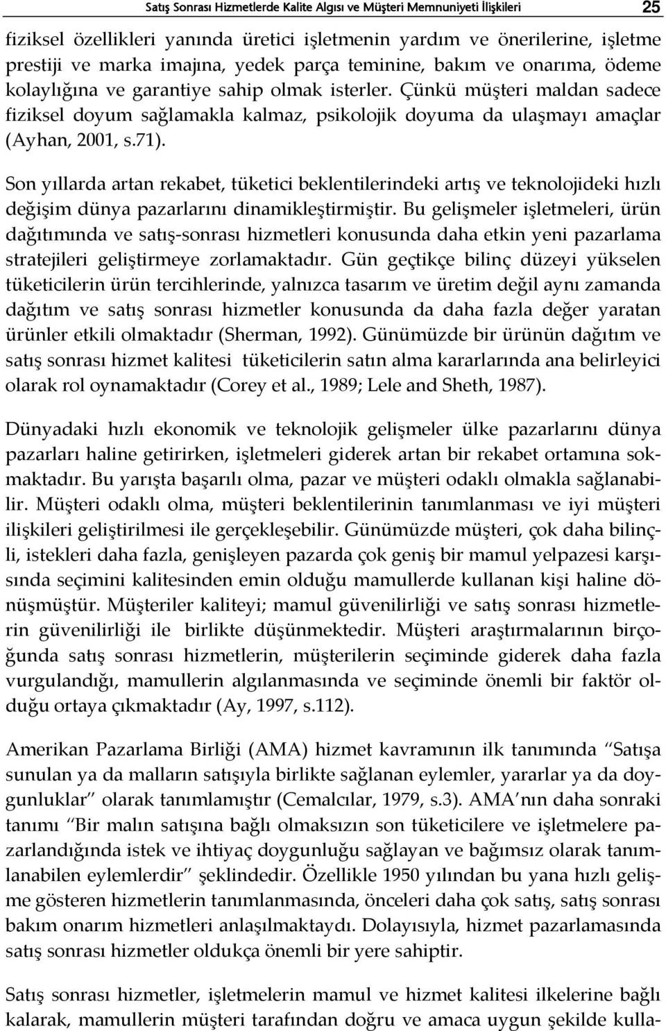 71). Son yıllarda artan rekabet, tüketici beklentilerindeki artış ve teknolojideki hızlı değişim dünya pazarlarını dinamikleştirmiştir.