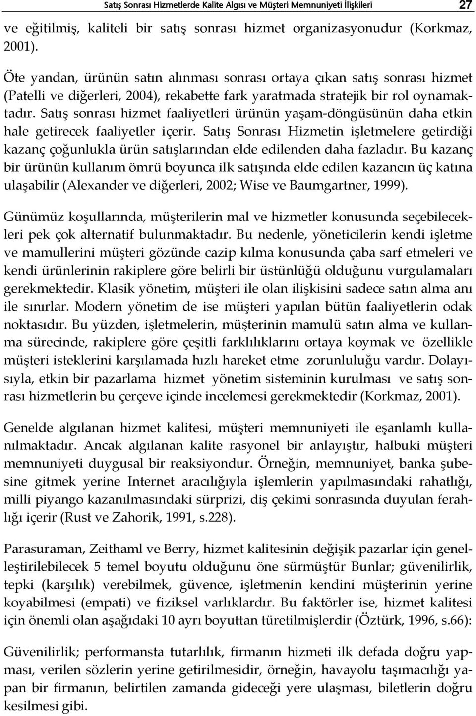 Satış sonrası hizmet faaliyetleri ürünün yaşam döngüsünün daha etkin hale getirecek faaliyetler içerir.