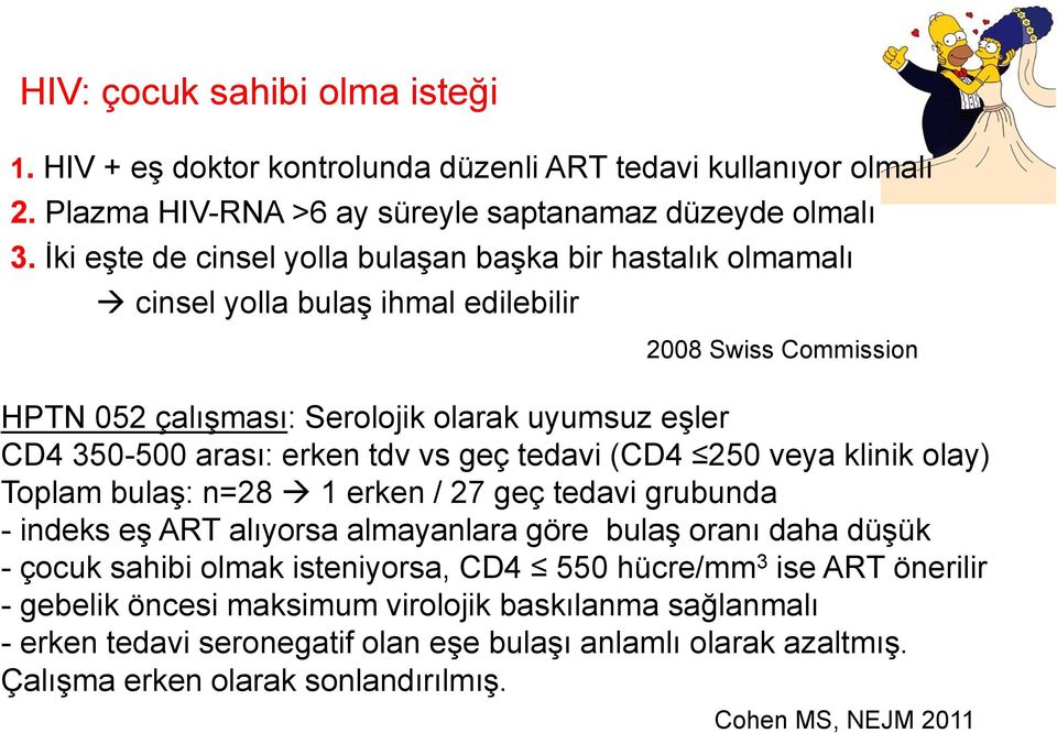 erken tdv vs geç tedavi (CD4 250 veya klinik olay) Toplam bulaş: n=28 1 erken / 27 geç tedavi grubunda - indeks eş ART alıyorsa almayanlara göre bulaş oranı daha düşük - çocuk sahibi olmak