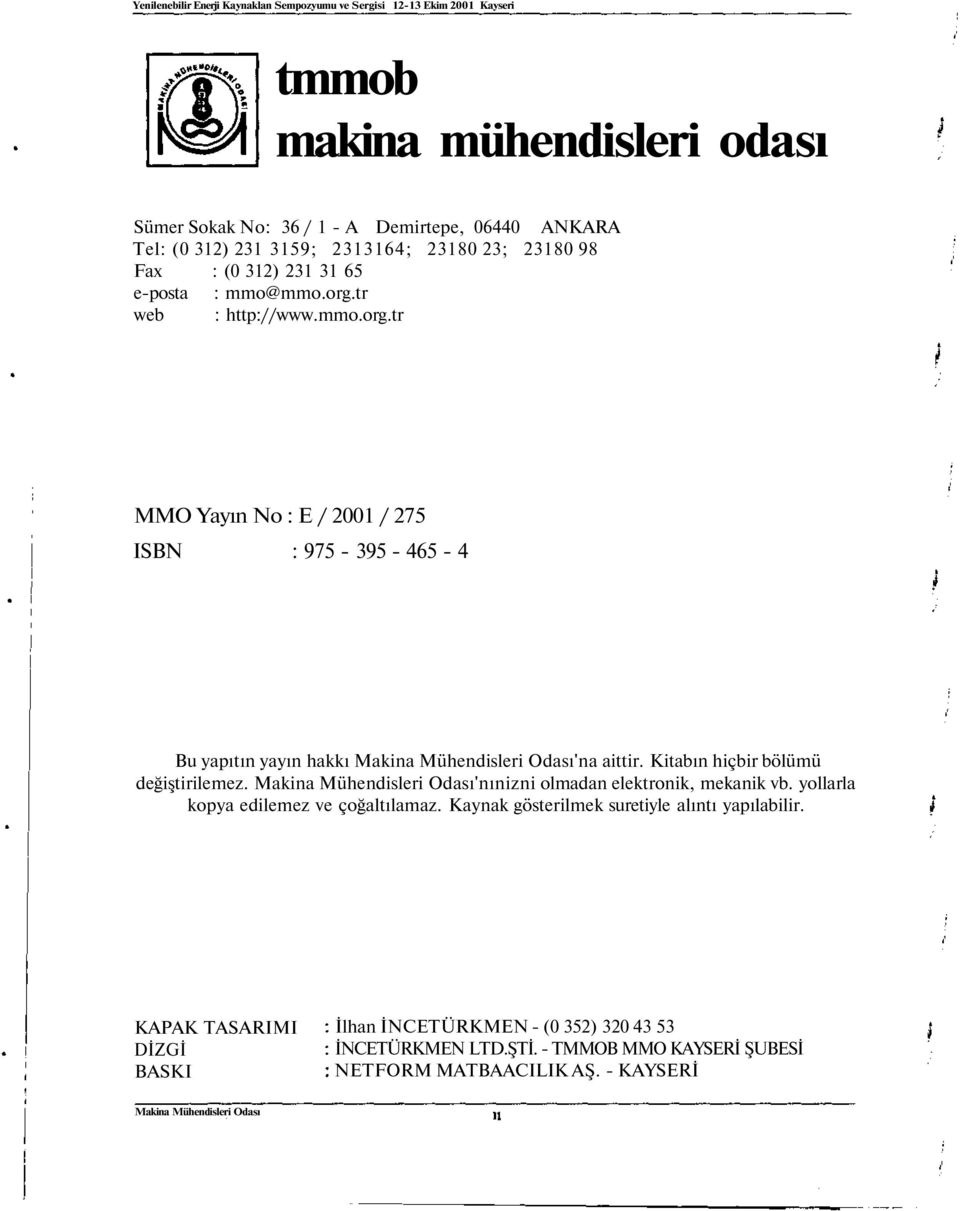 Kitabın hiçbir bölümü değiştirilemez. Makina Mühendisleri Odası'nınizni olmadan elektronik, mekanik vb. yollarla kopya edilemez ve çoğaltılamaz.