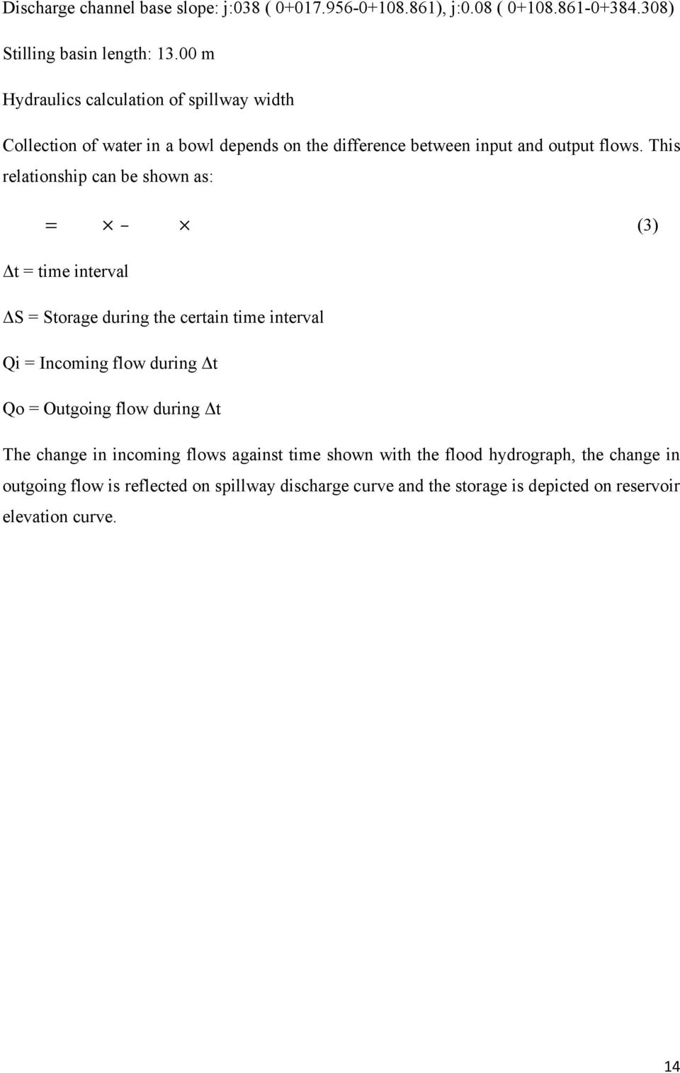 This relationship can be shown as: = (3) Δt = time interval ΔS = Storage during the certain time interval Qi = Incoming flow during Δt Qo = Outgoing flow