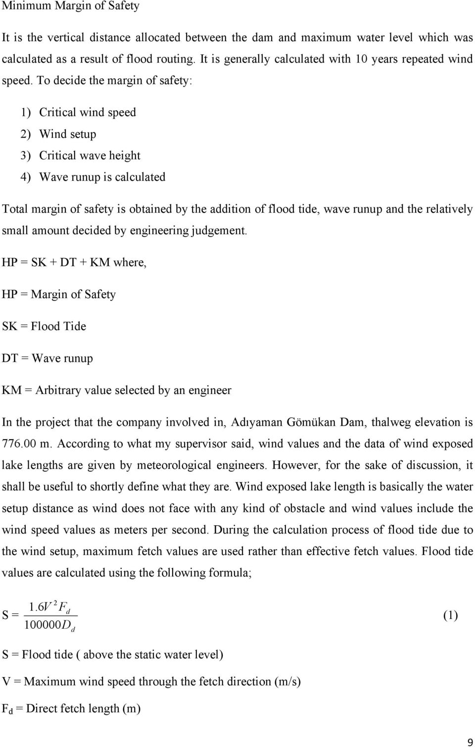 To decide the margin of safety: 1) Critical wind speed ) Wind setup 3) Critical wave height 4) Wave runup is calculated Total margin of safety is obtained by the addition of flood tide, wave runup