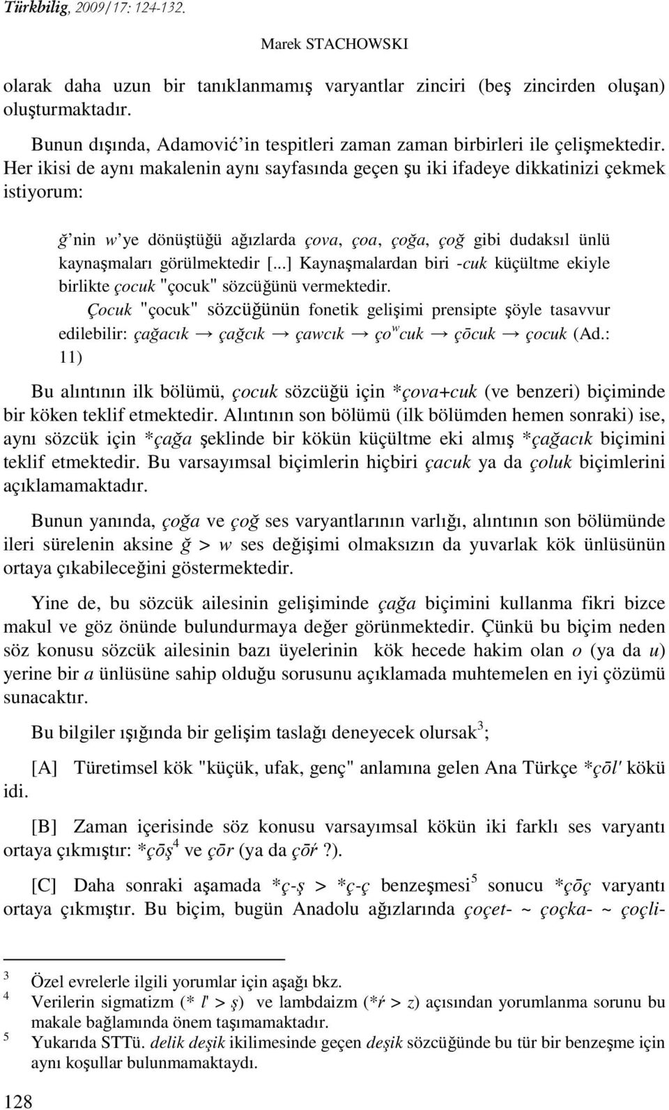 ..] Kaynaşmalardan biri -cuk küçültme ekiyle birlikte çocuk "çocuk" sözcüğünü vermektedir.