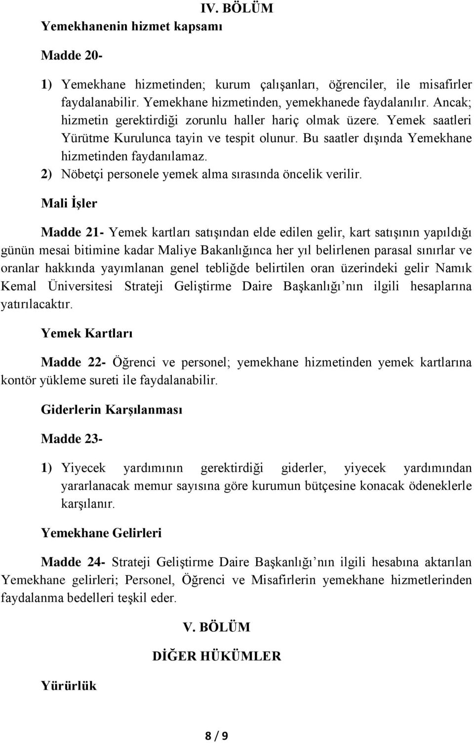 2) Nöbetçi personele yemek alma sırasında öncelik verilir.