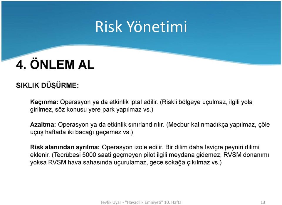 (Mecbur kalınmadıkça yapılmaz, çöle uçuş haftada iki bacağı geçemez vs.) Risk alanından ayrılma: Operasyon izole edilir.