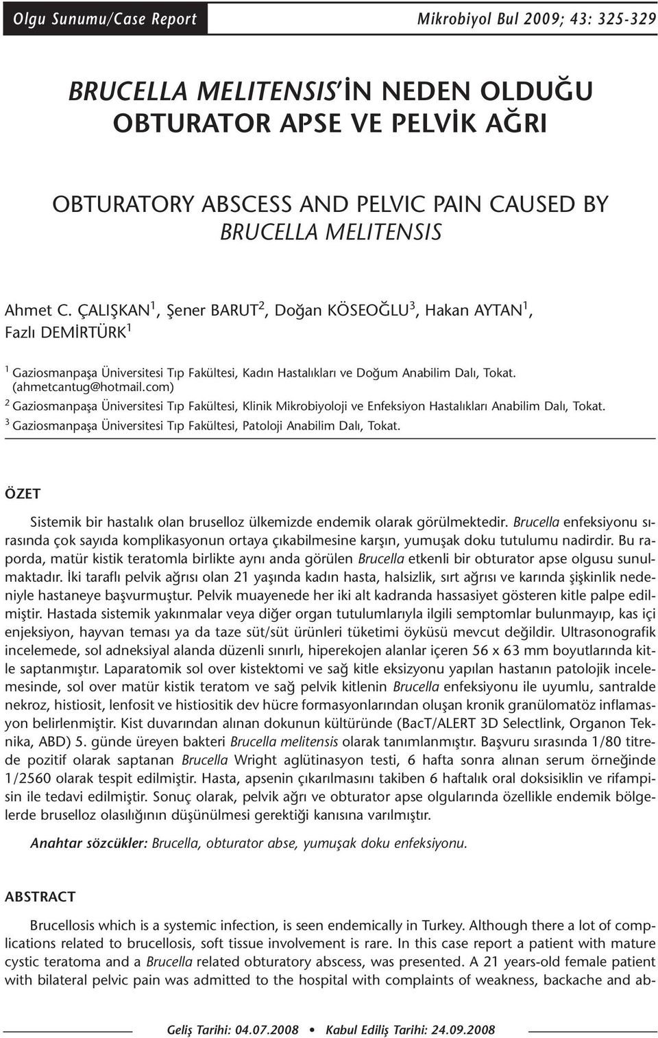 com) 2 Gaziosmanpaşa Üniversitesi Tıp Fakültesi, Klinik Mikrobiyoloji ve Enfeksiyon Hastalıkları Anabilim Dalı, Tokat. 3 Gaziosmanpaşa Üniversitesi Tıp Fakültesi, Patoloji Anabilim Dalı, Tokat.