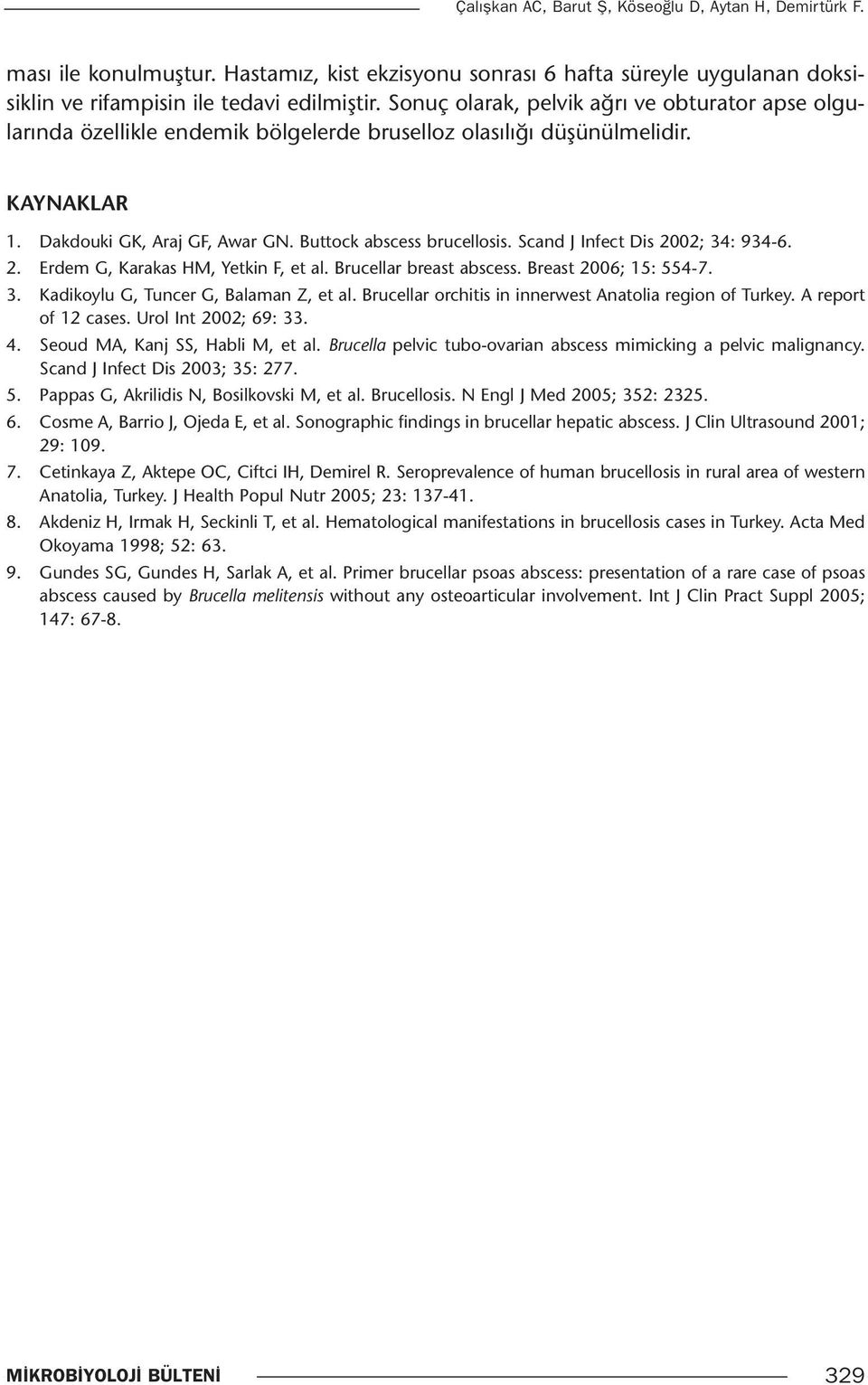 Scand J Infect Dis 2002; 34: 934-6. 2. Erdem G, Karakas HM, Yetkin F, et al. Brucellar breast abscess. Breast 2006; 15: 554-7. 3. Kadikoylu G, Tuncer G, Balaman Z, et al.