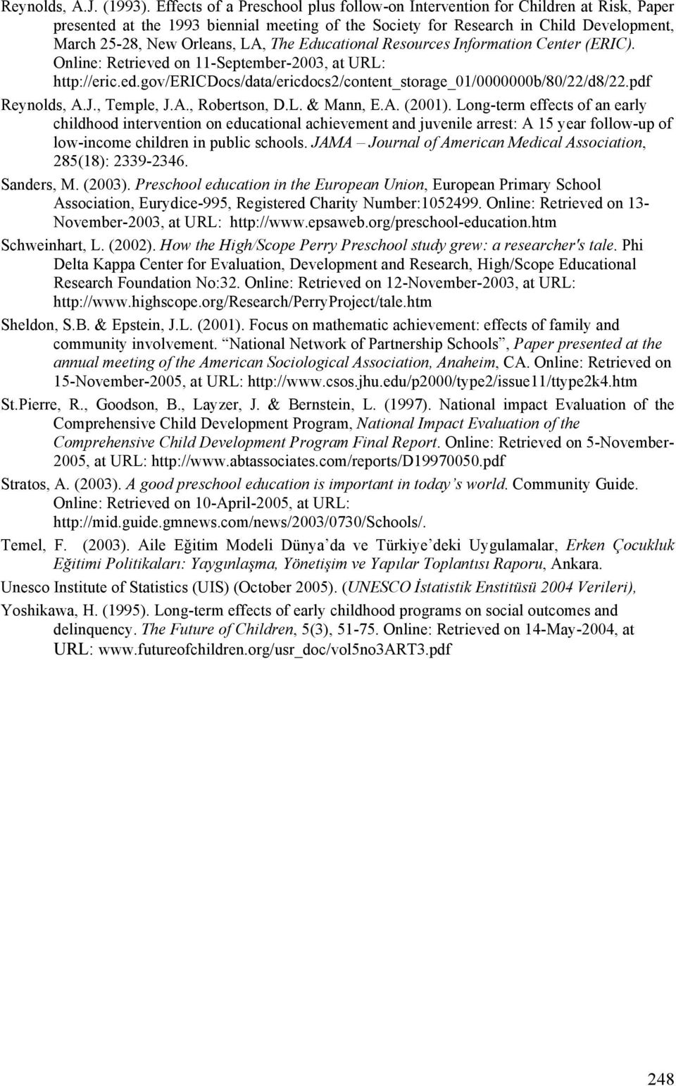 The Educational Resources Information Center (ERIC). Online: Retrieved on 11-September-2003, at URL: http://eric.ed.gov/ericdocs/data/ericdocs2/content_storage_01/0000000b/80/22/d8/22.pdf Reynolds, A.