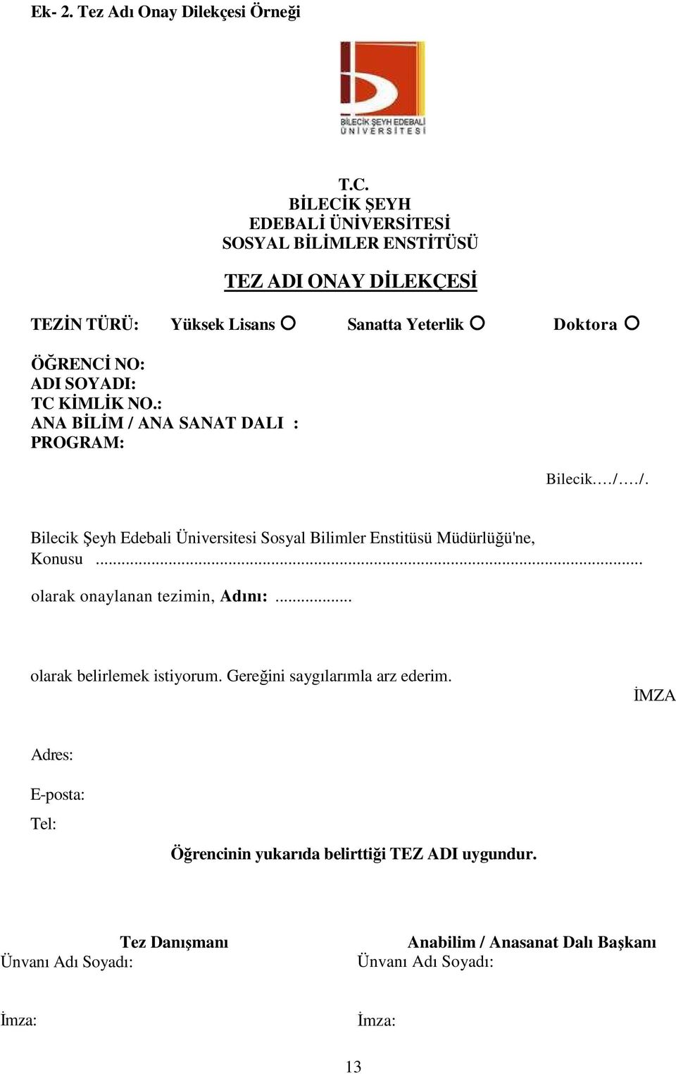 SOYADI: TC KİMLİK NO.: ANA BİLİM / ANA SANAT DALI : PROGRAM: Bilecik.../.../. Bilecik Şeyh Edebali Üniversitesi Sosyal Bilimler Enstitüsü Müdürlüğü'ne, Konusu.