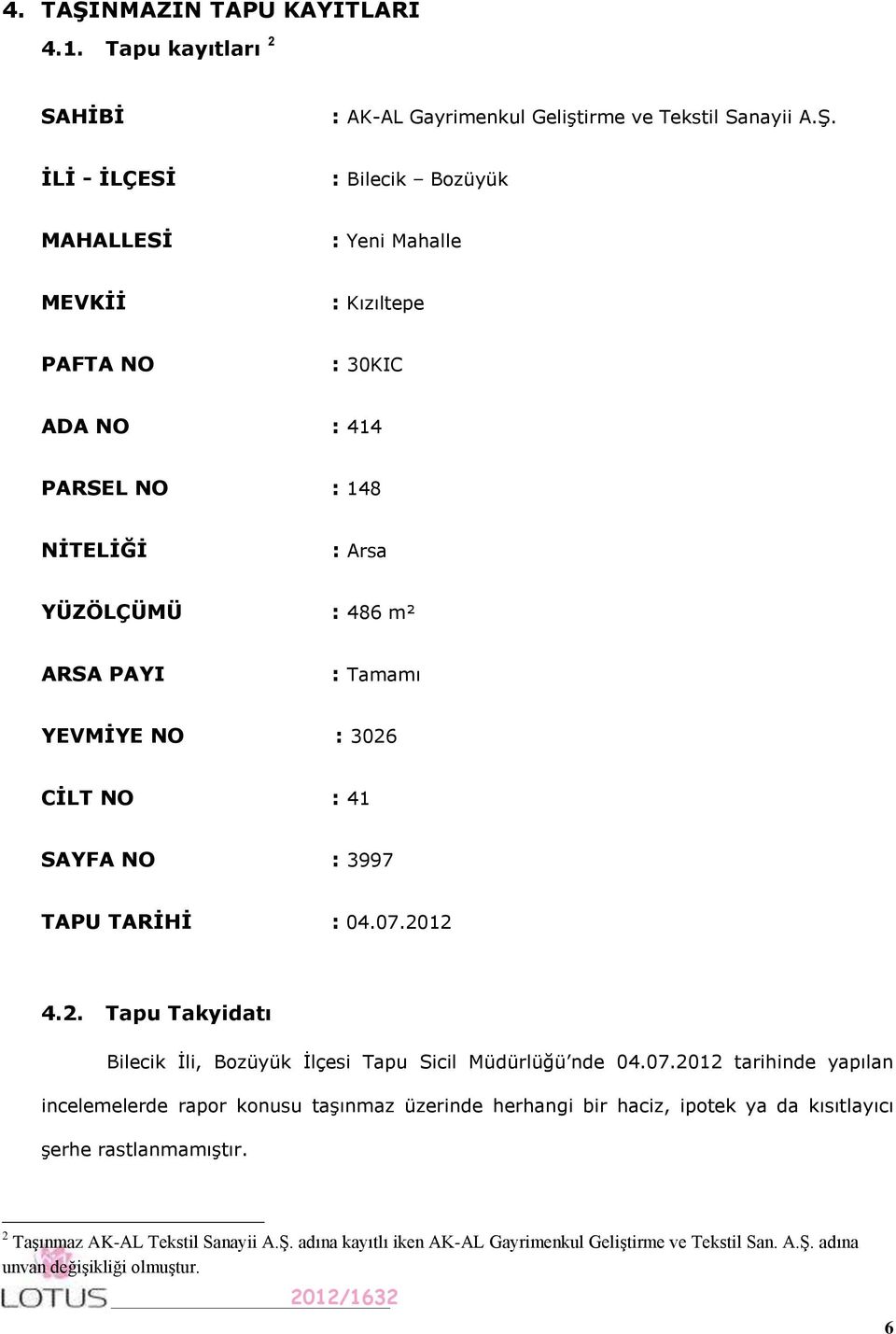 İLİ - İLÇESİ : Bilecik Bozüyük MAHALLESİ : Yeni Mahalle MEVKİİ : Kızıltepe PAFTA NO : 30KIC ADA NO : 414 PARSEL NO : 148 NİTELİĞİ : Arsa YÜZÖLÇÜMÜ : 486 m² ARSA PAYI : Tamamı