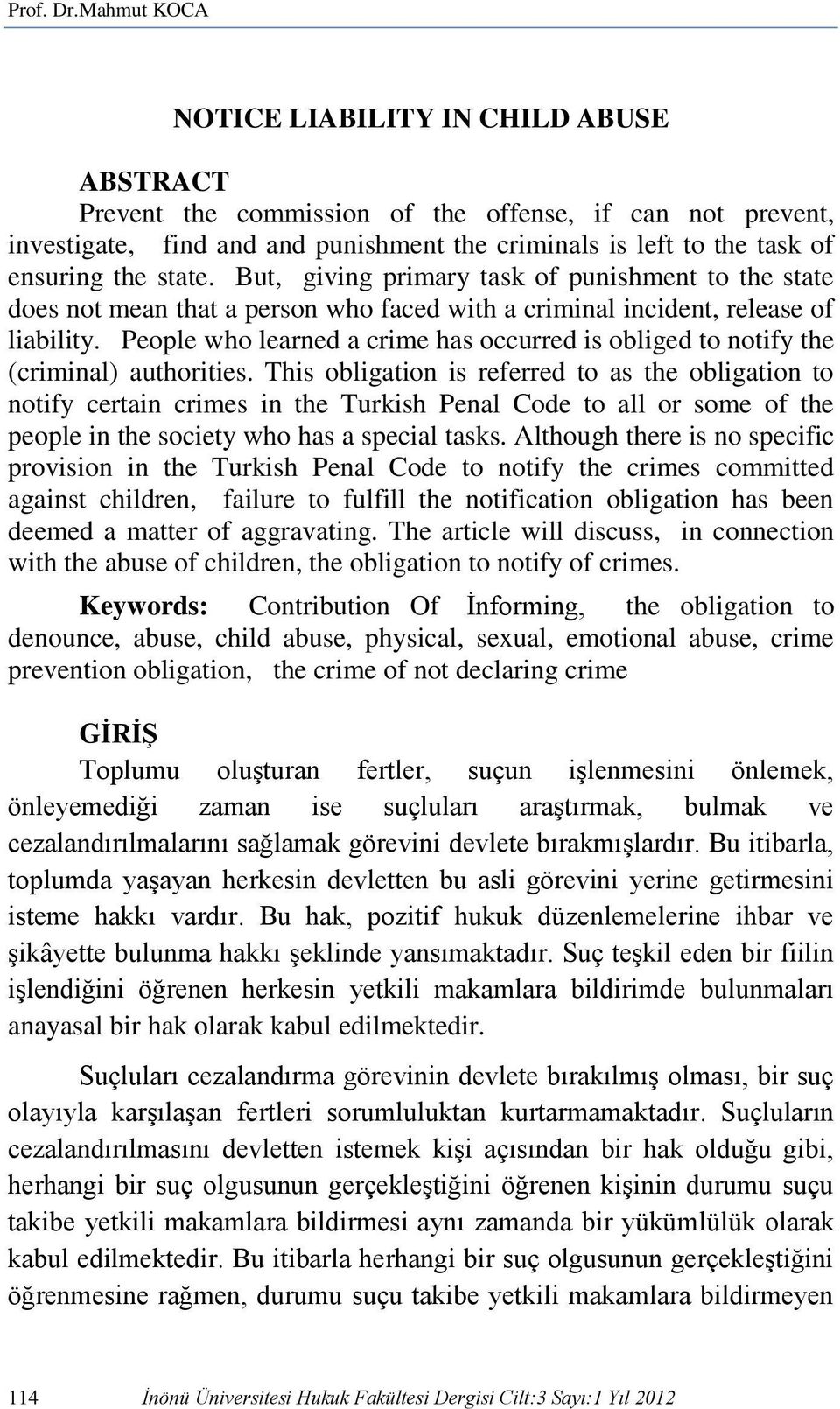 state. But, giving primary task of punishment to the state does not mean that a person who faced with a criminal incident, release of liability.