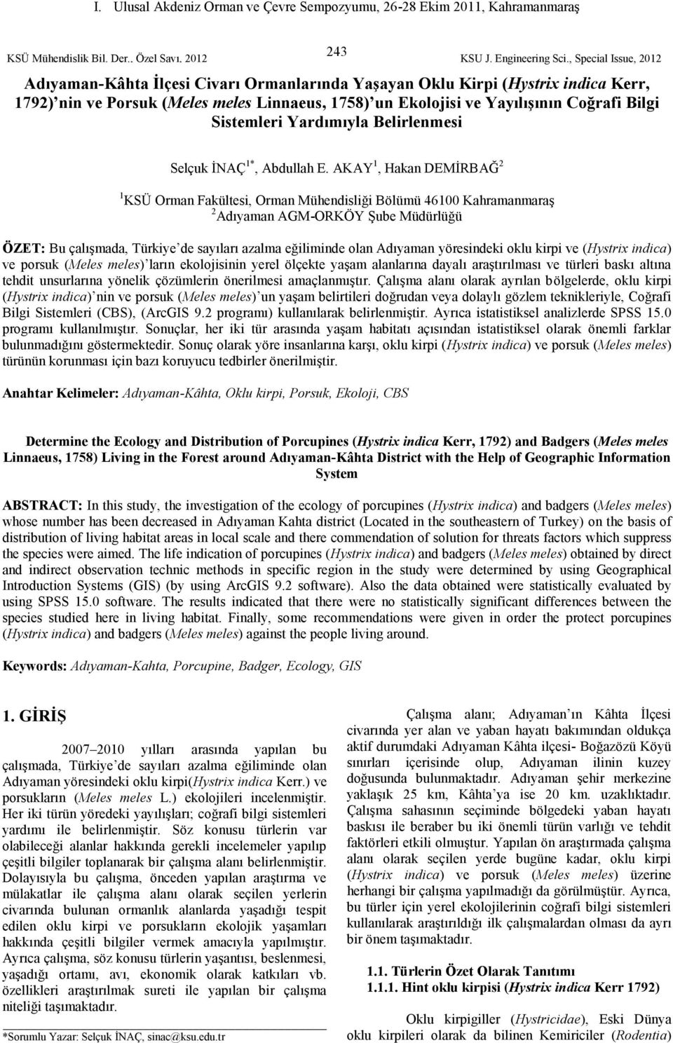 AKAY1, Hakan DEMİRBAĞ2 1 KSÜ Orman Fakültesi, Orman Mühendisliği Bölümü 46100 Kahramanmaraş 2 Adıyaman AGM-ORKÖY Şube Müdürlüğü ÖZET: Bu çalışmada, Türkiye de sayıları azalma eğiliminde olan Adıyaman