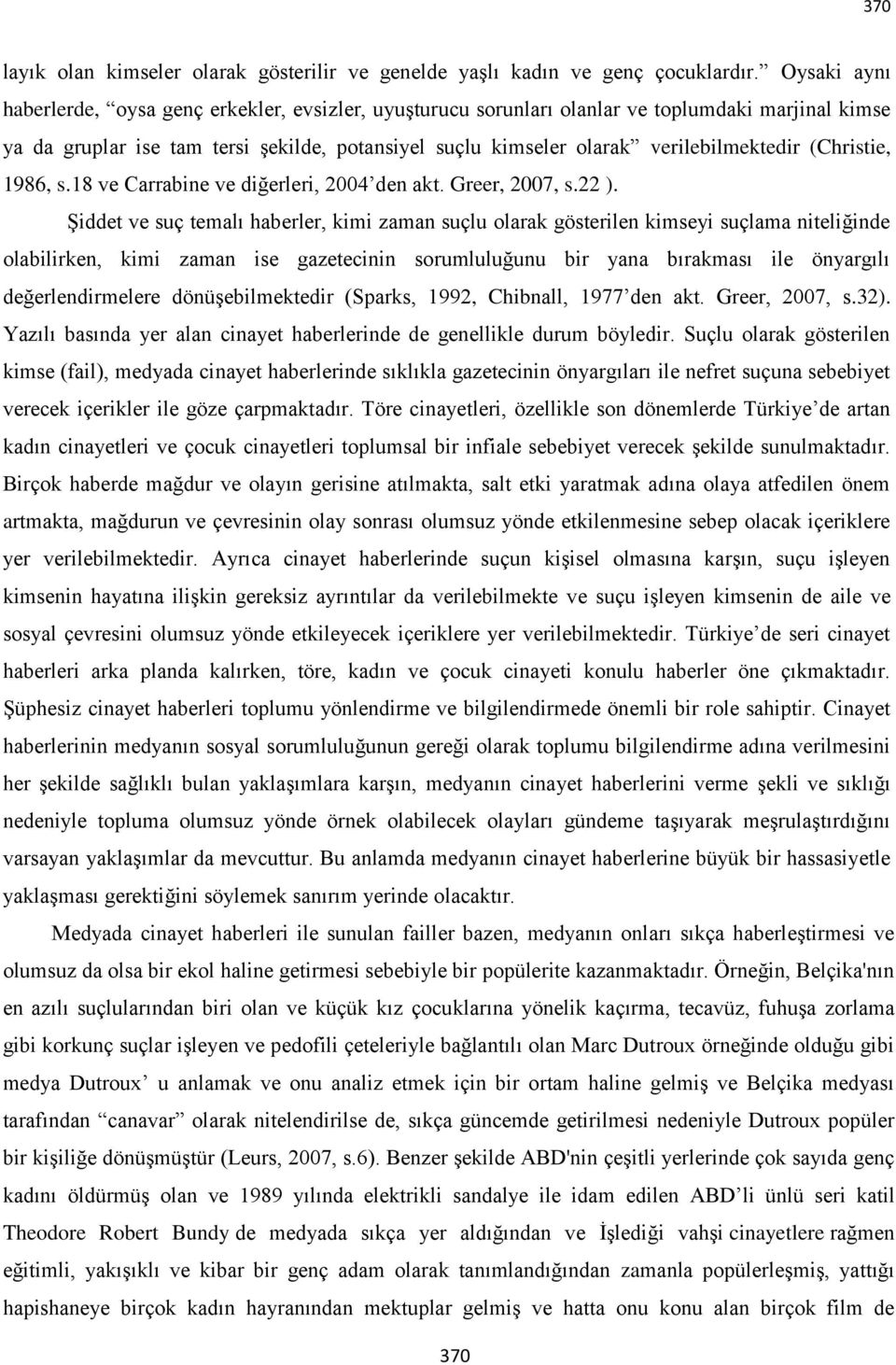 (Christie, 1986, s.18 ve Carrabine ve diğerleri, 2004 den akt. Greer, 2007, s.22 ).