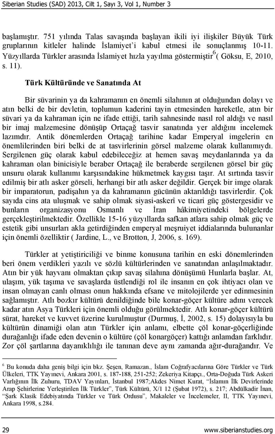 Yüzyıllarda Türkler arasında İslamiyet hızla yayılma göstermiştir 6 ( Göksu, E, 2010, s. 11).