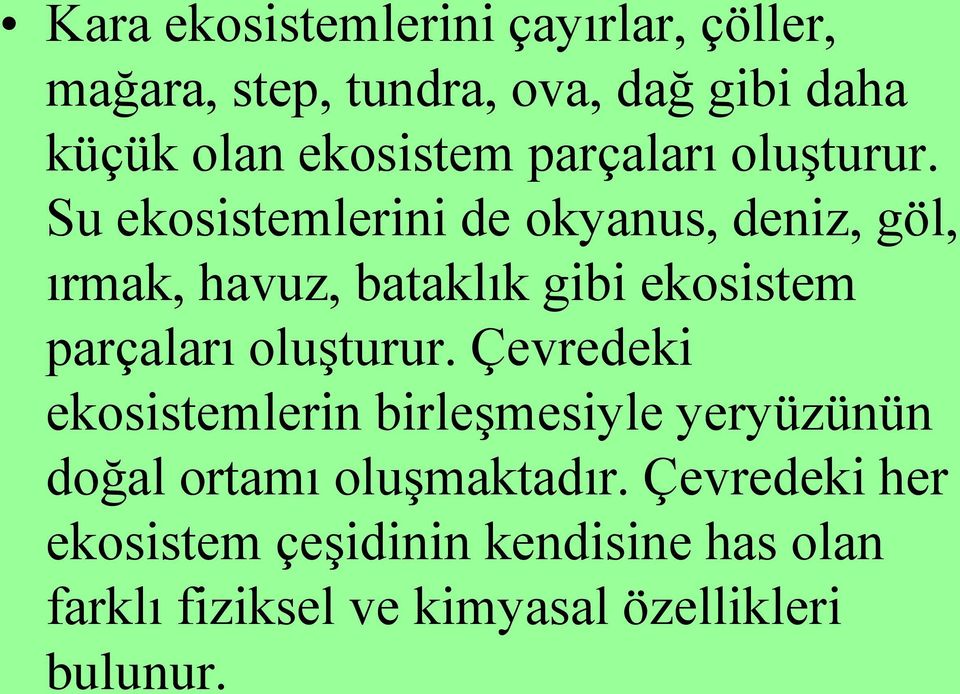 Su ekosistemlerini de okyanus, deniz, göl, ırmak, havuz, bataklık gibi ekosistem  Çevredeki