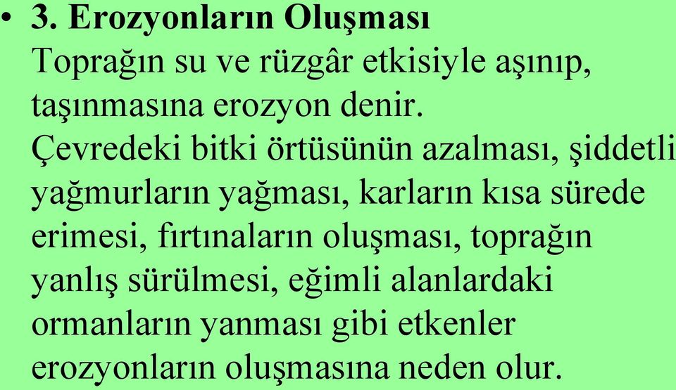 Çevredeki bitki örtüsünün azalması, Ģiddetli yağmurların yağması, karların kısa