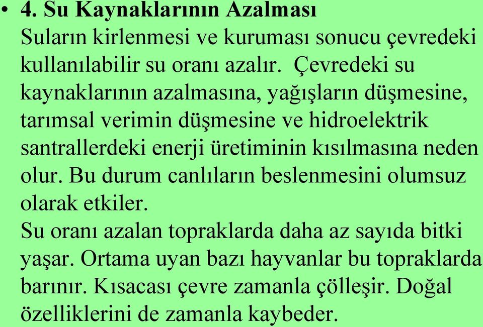 üretiminin kısılmasına neden olur. Bu durum canlıların beslenmesini olumsuz olarak etkiler.