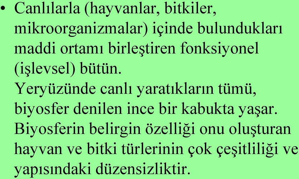 Yeryüzünde canlı yaratıkların tümü, biyosfer denilen ince bir kabukta yaģar.