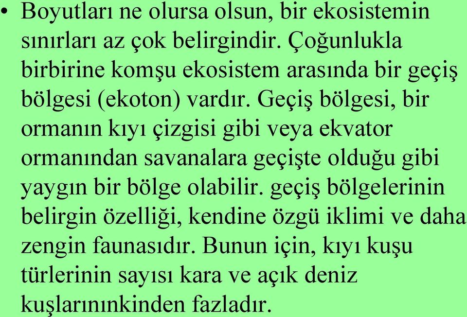 GeçiĢ bölgesi, bir ormanın kıyı çizgisi gibi veya ekvator ormanından savanalara geçiģte olduğu gibi yaygın bir