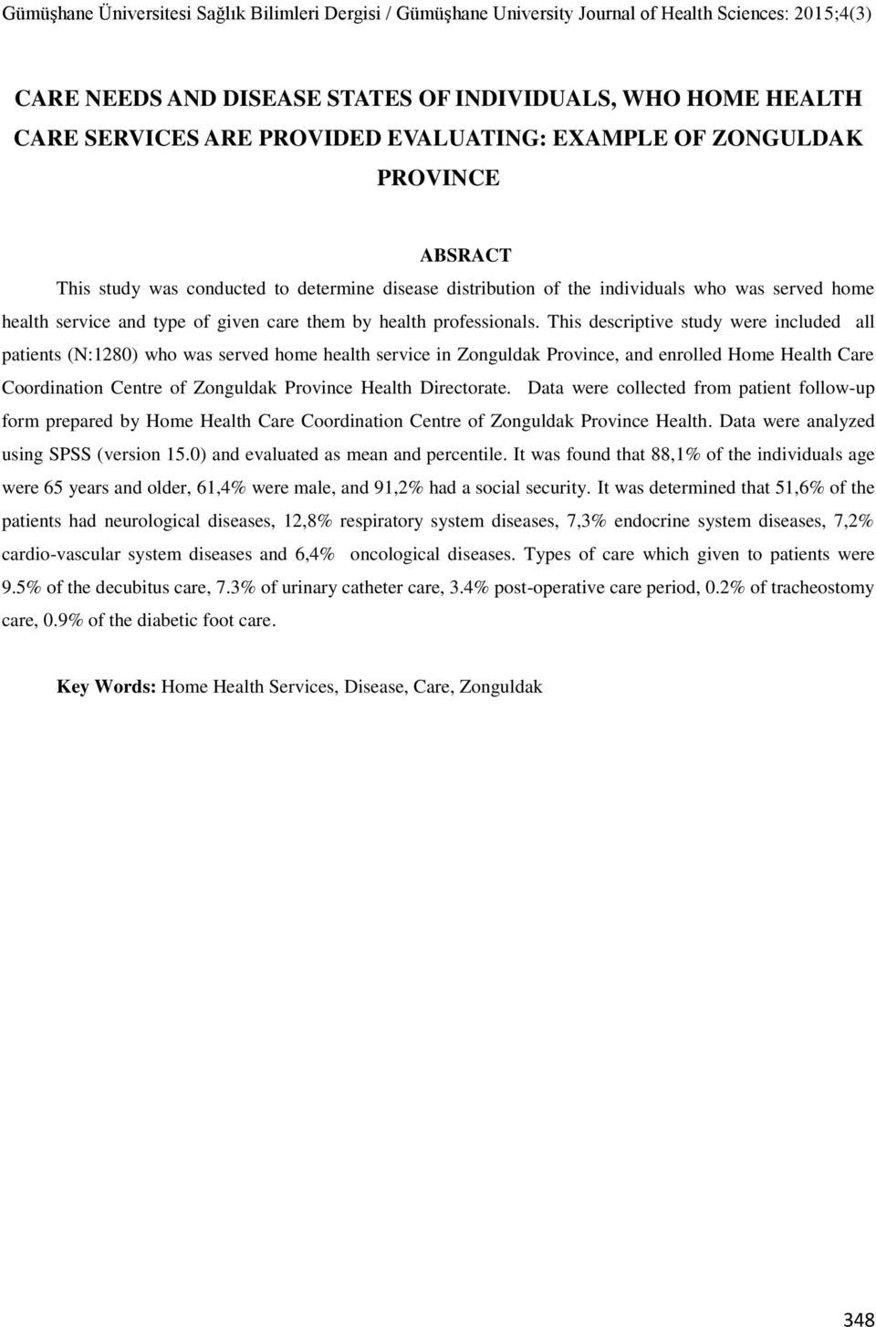 This descriptive study were included all patients (N:1280) who was served home health service in Zonguldak Province, and enrolled Home Health Care Coordination Centre of Zonguldak Province Health