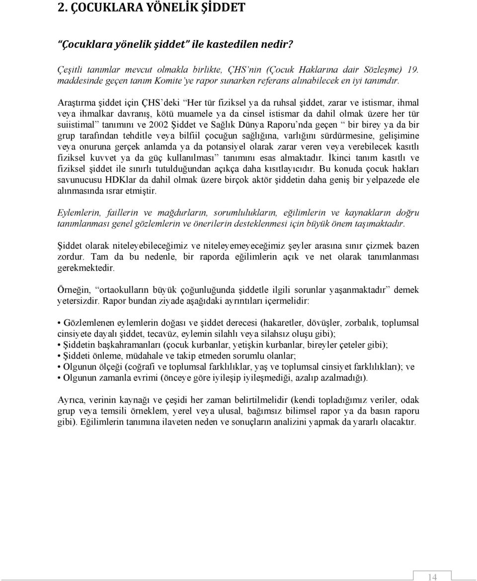 Araştırma şiddet için ÇHS deki Her tür fiziksel ya da ruhsal şiddet, zarar ve istismar, ihmal veya ihmalkar davranış, kötü muamele ya da cinsel istismar da dahil olmak üzere her tür suiistimal