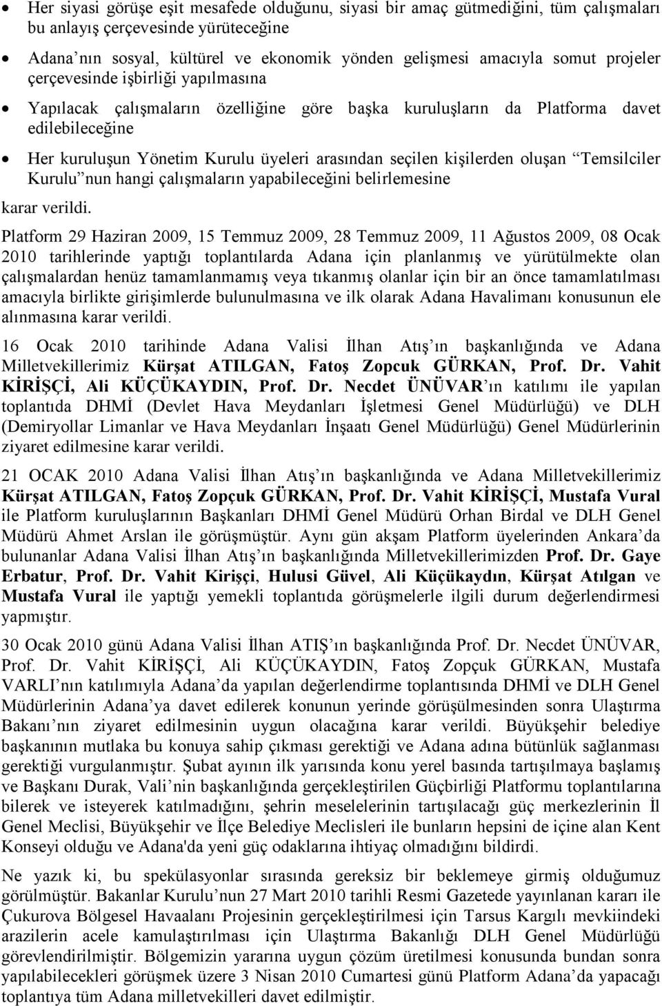 kişilerden oluşan Temsilciler Kurulu nun hangi çalışmaların yapabileceğini belirlemesine karar verildi.