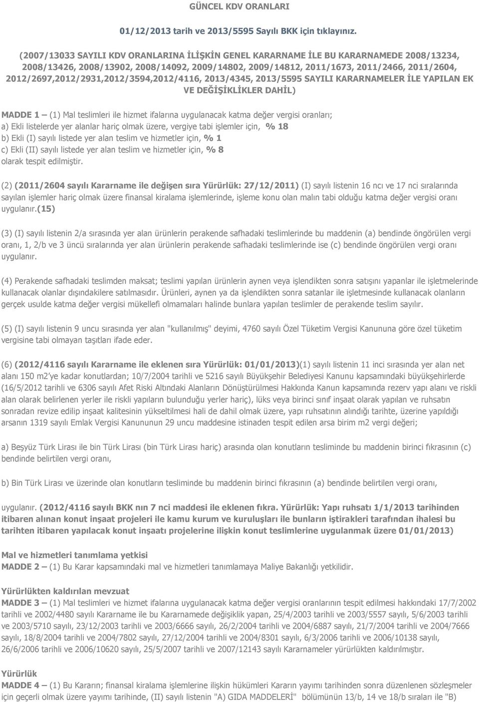 2012/2697,2012/2931,2012/3594,2012/4116, 2013/4345, 2013/5595 SAYILI KARARNAMELER İLE YAPILAN EK VE DEĞİŞİKLİKLER DAHİL) MADDE 1 (1) Mal teslimleri ile hizmet ifalarına uygulanacak katma değer