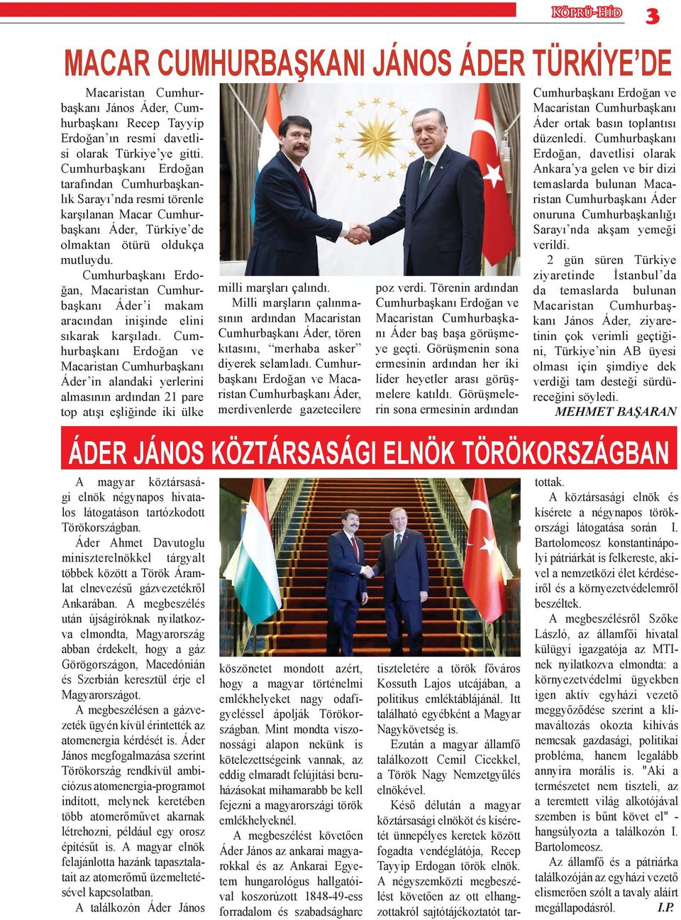 Cumhurbaşkanı Erdoğan, Macaristan Cumhurbaşkanı Áder i makam aracından inişinde elini sıkarak karşıladı.