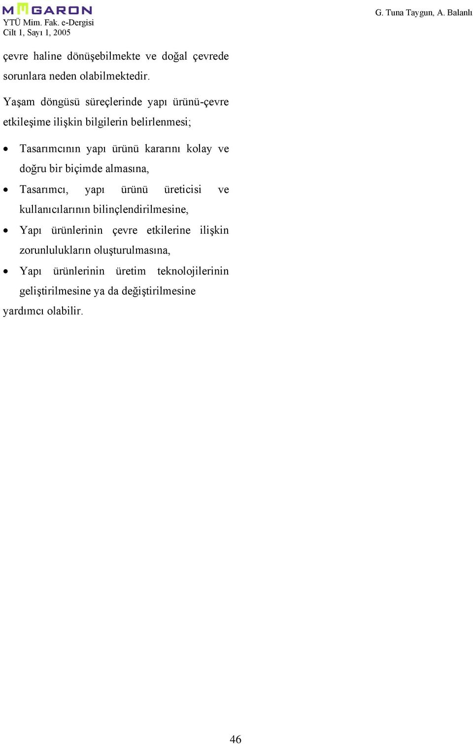 kolay ve doğru bir biçimde almasına, Tasarımcı, yapı ürünü üreticisi ve kullanıcılarının bilinçlendirilmesine, Yapı