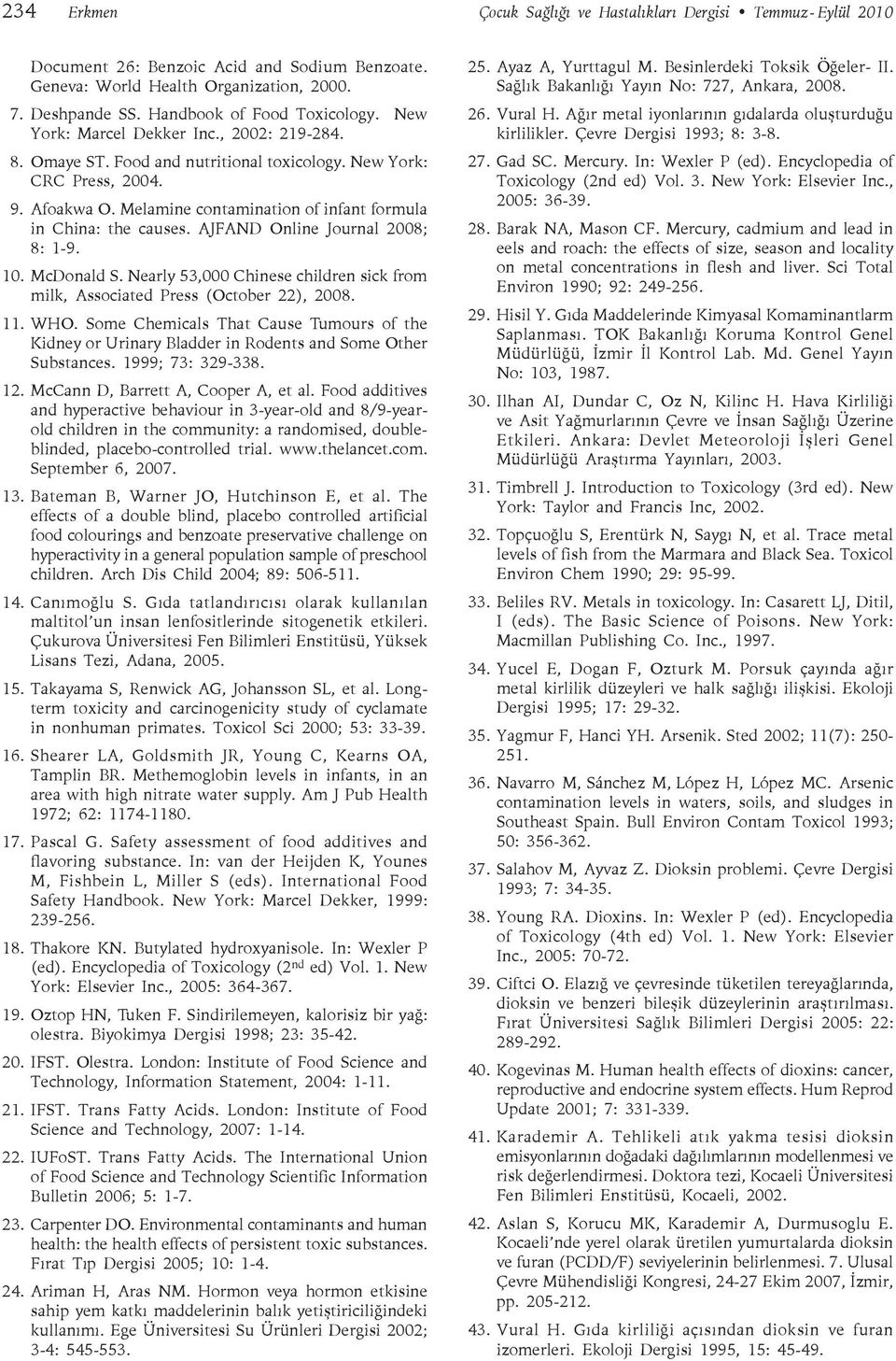 Melamine contamination of infant formula in China: the causes. AJFAND Online Journal 2008; 8: 1-9. 10. McDonald S. Nearly 53,000 Chinese children sick from milk, Associated Press (October 22), 2008.